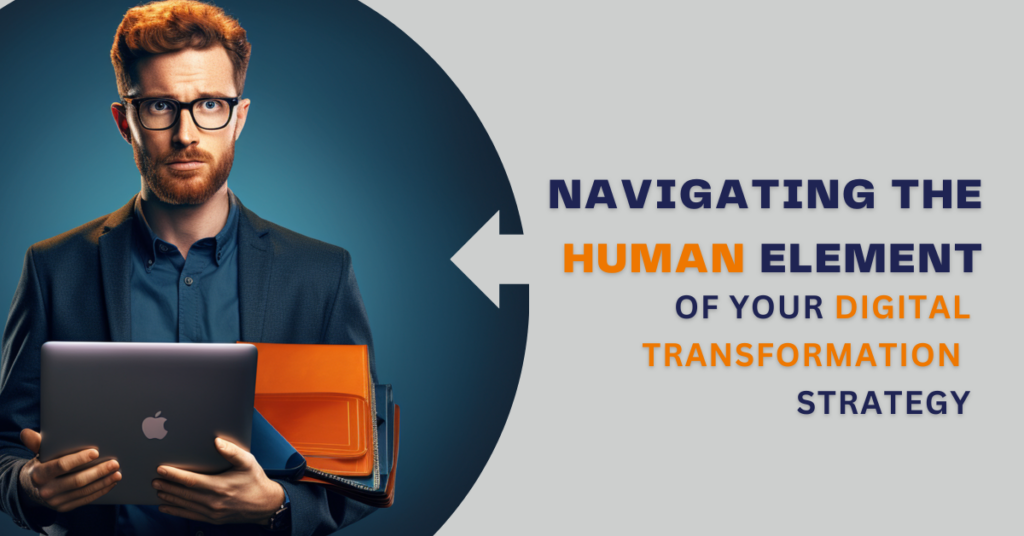 Navigating the Human Element of Your Digital Transformation Strategy